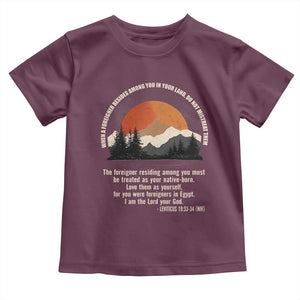 When A Foreigner Resides Among You In Your Land Do Not Mistreat Them Toddler T Shirt Leviticus Bible Verse TS11 Maroon Print Your Wear