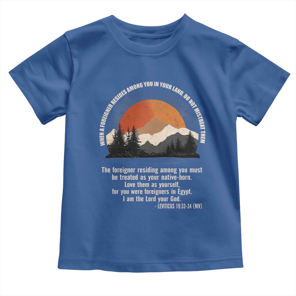 When A Foreigner Resides Among You In Your Land Do Not Mistreat Them Toddler T Shirt Leviticus Bible Verse TS11 Royal Blue Print Your Wear