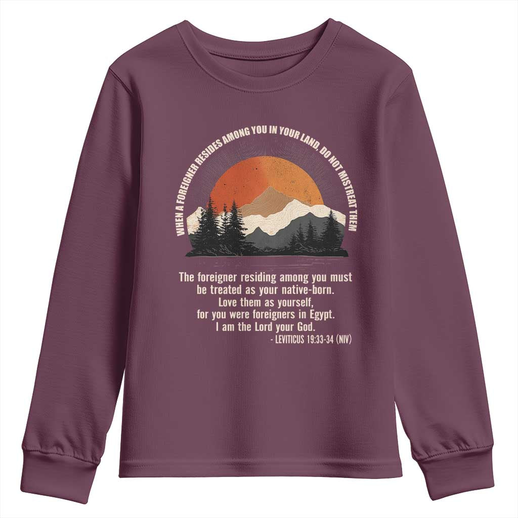 When A Foreigner Resides Among You In Your Land Do Not Mistreat Them Youth Sweatshirt Leviticus Bible Verse TS11 Maroon Print Your Wear