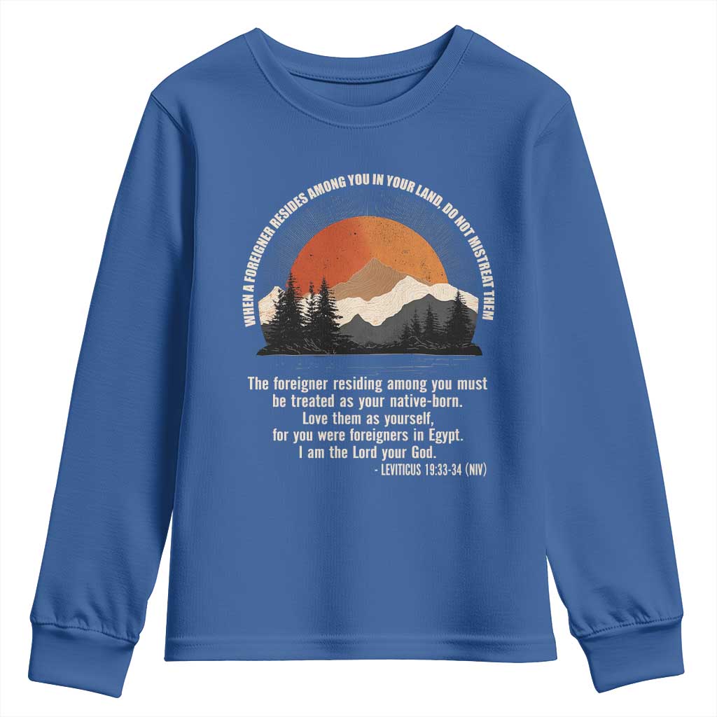 When A Foreigner Resides Among You In Your Land Do Not Mistreat Them Youth Sweatshirt Leviticus Bible Verse TS11 Royal Blue Print Your Wear