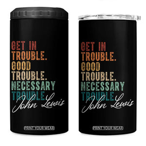 John Lewis 4 in 1 Can Cooler Tumbler Get In Trouble Good Necessary Trouble Social Justice TS11 One Size: 16 oz Black Print Your Wear