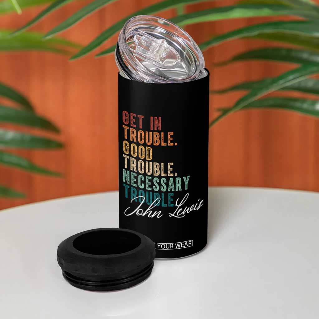 John Lewis 4 in 1 Can Cooler Tumbler Get In Trouble Good Necessary Trouble Social Justice TS11 Print Your Wear