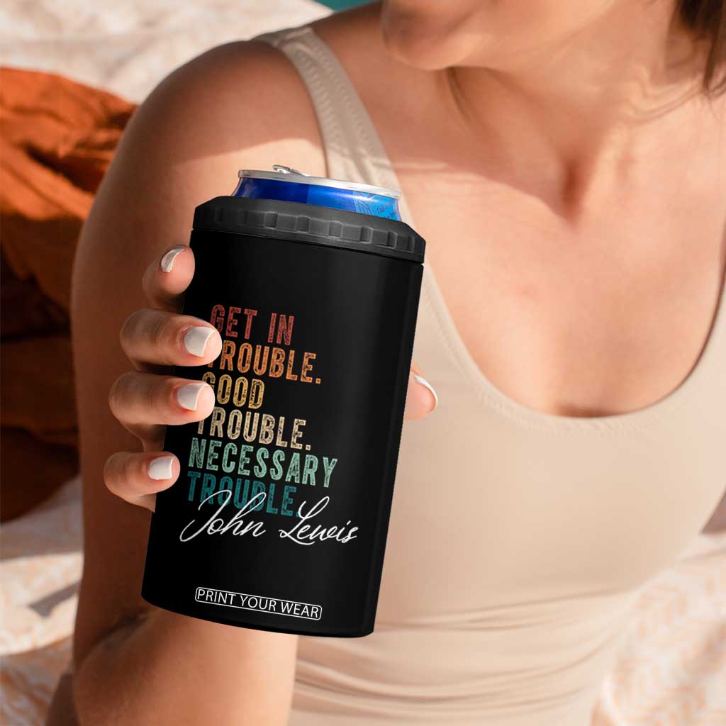 John Lewis 4 in 1 Can Cooler Tumbler Get In Trouble Good Necessary Trouble Social Justice TS11 Print Your Wear