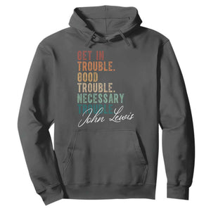 John Lewis Hoodie Get In Trouble Good Necessary Trouble Social Justice TS11 Dark Heather Print Your Wear