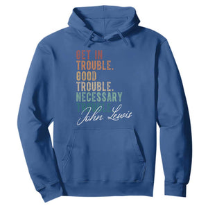 John Lewis Hoodie Get In Trouble Good Necessary Trouble Social Justice TS11 Royal Blue Print Your Wear