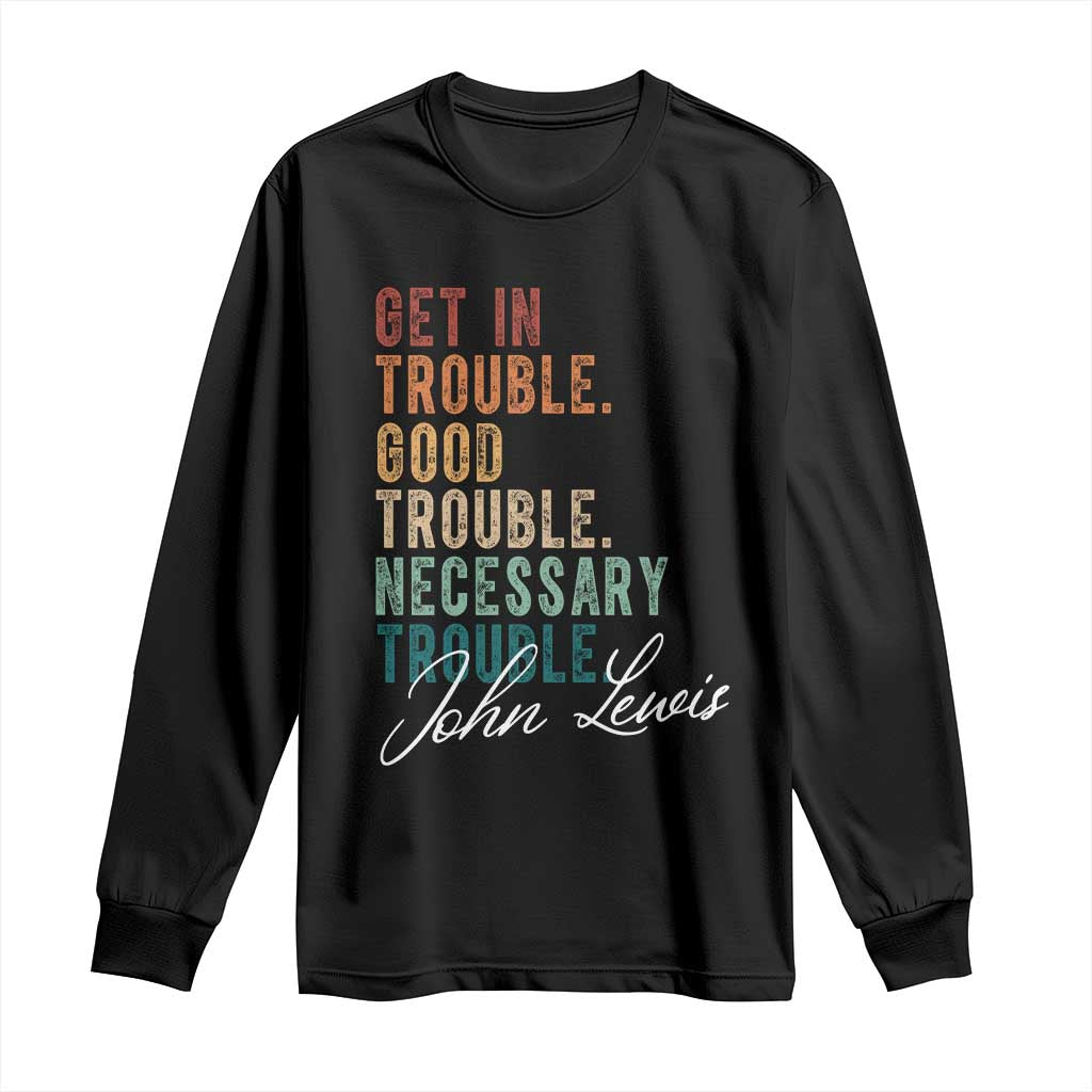 John Lewis Long Sleeve Shirt Get In Trouble Good Necessary Trouble Social Justice TS11 Black Print Your Wear