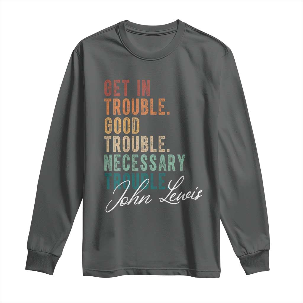 John Lewis Long Sleeve Shirt Get In Trouble Good Necessary Trouble Social Justice TS11 Dark Heather Print Your Wear