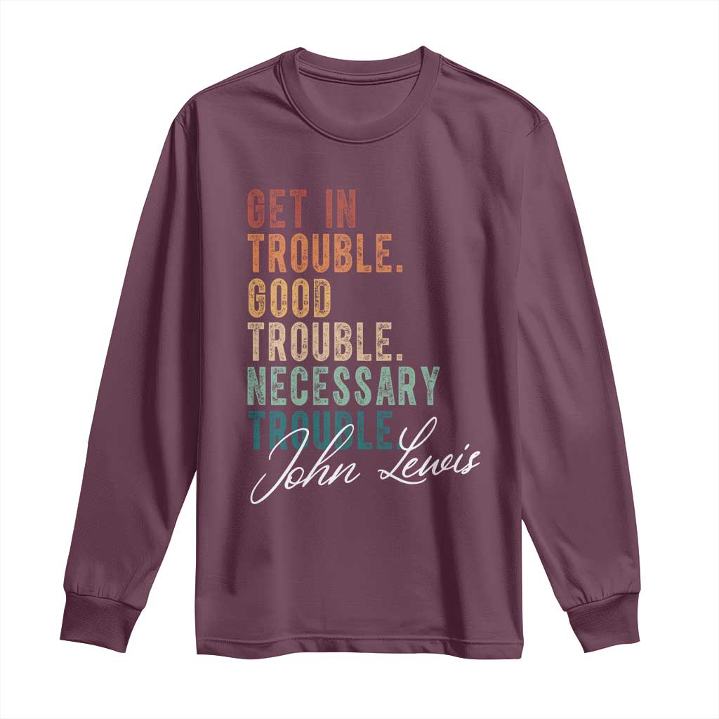 John Lewis Long Sleeve Shirt Get In Trouble Good Necessary Trouble Social Justice TS11 Maroon Print Your Wear