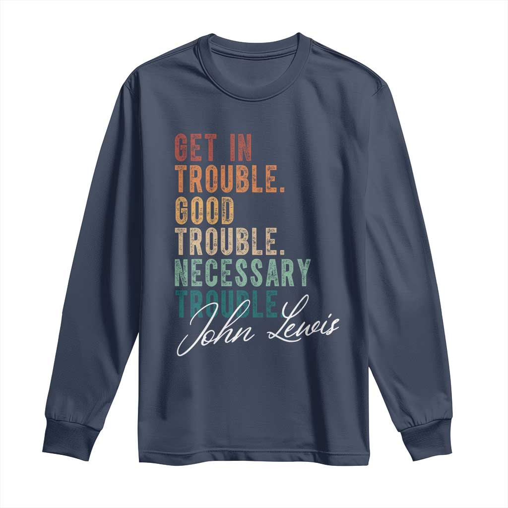John Lewis Long Sleeve Shirt Get In Trouble Good Necessary Trouble Social Justice TS11 Navy Print Your Wear
