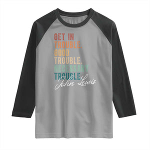 John Lewis Raglan Shirt Get In Trouble Good Necessary Trouble Social Justice TS11 Sport Gray Black Print Your Wear