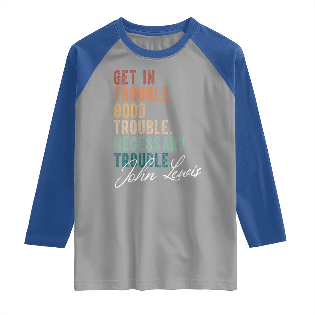 John Lewis Raglan Shirt Get In Trouble Good Necessary Trouble Social Justice TS11 Sport Gray Royal Print Your Wear