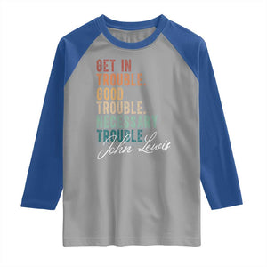 John Lewis Raglan Shirt Get In Trouble Good Necessary Trouble Social Justice TS11 Sport Gray Royal Print Your Wear