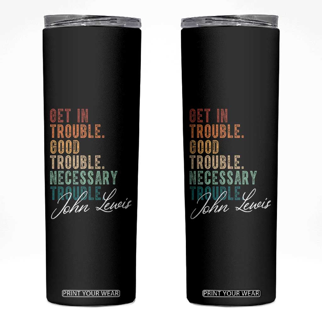 John Lewis Skinny Tumbler Get In Trouble Good Necessary Trouble Social Justice TS11 Black Print Your Wear
