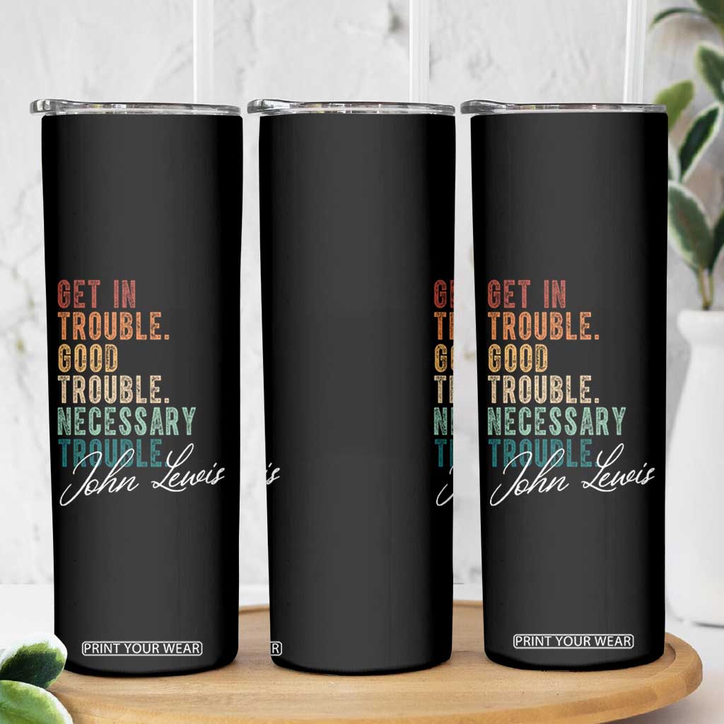 John Lewis Skinny Tumbler Get In Trouble Good Necessary Trouble Social Justice TS11 Print Your Wear