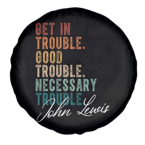 John Lewis Spare Tire Cover Get In Trouble Good Necessary Trouble Social Justice TS11 Print Your Wear