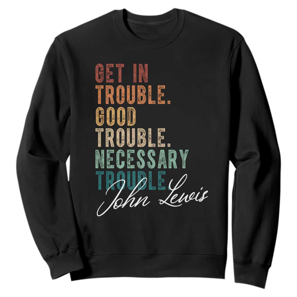 John Lewis Sweatshirt Get In Trouble Good Necessary Trouble Social Justice TS11 Black Print Your Wear