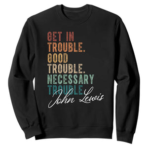 John Lewis Sweatshirt Get In Trouble Good Necessary Trouble Social Justice TS11 Black Print Your Wear