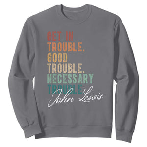 John Lewis Sweatshirt Get In Trouble Good Necessary Trouble Social Justice TS11 Charcoal Print Your Wear