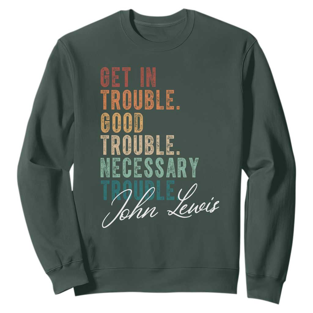 John Lewis Sweatshirt Get In Trouble Good Necessary Trouble Social Justice TS11 Dark Forest Green Print Your Wear