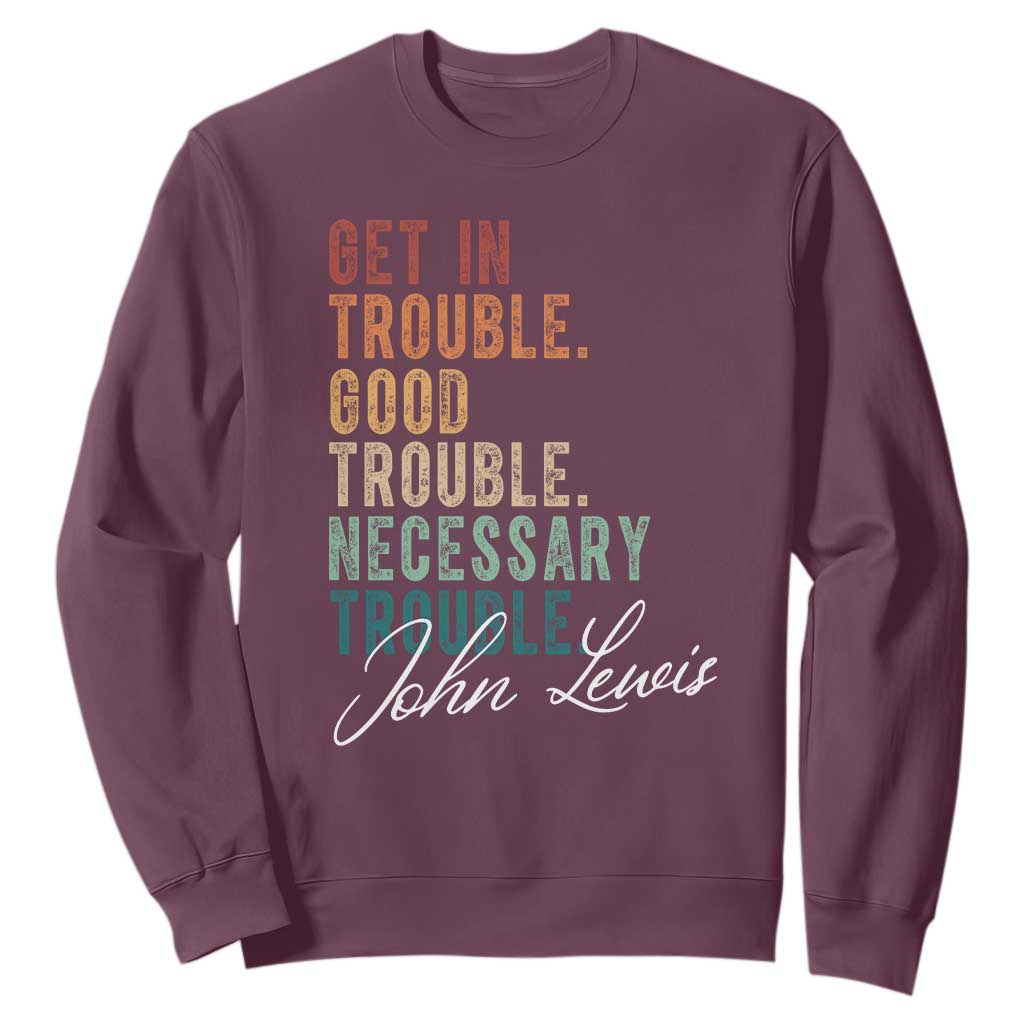 John Lewis Sweatshirt Get In Trouble Good Necessary Trouble Social Justice TS11 Maroon Print Your Wear