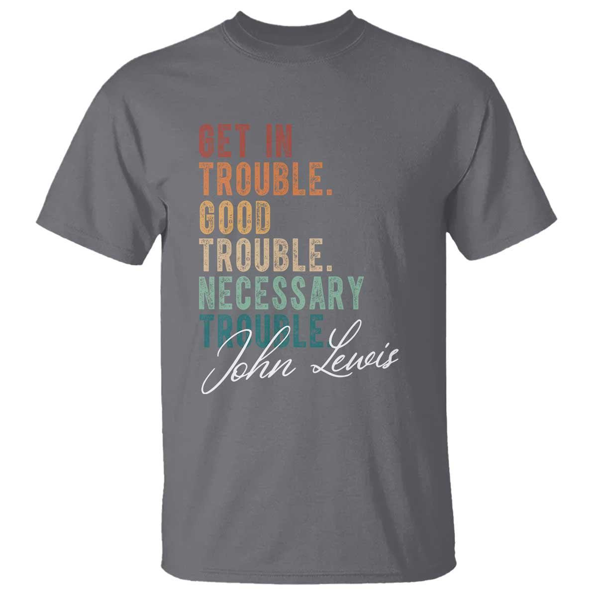 John Lewis T Shirt Get In Trouble Good Necessary Trouble Social Justice TS11 Charcoal Print Your Wear