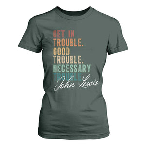 John Lewis T Shirt For Women Get In Trouble Good Necessary Trouble Social Justice TS11 Dark Forest Green Print Your Wear