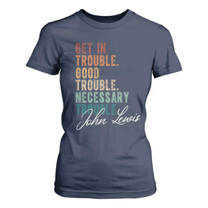 John Lewis T Shirt For Women Get In Trouble Good Necessary Trouble Social Justice TS11 Navy Print Your Wear