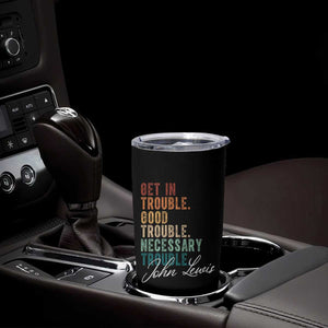 John Lewis Tumbler Cup Get In Trouble Good Necessary Trouble Social Justice TS11 Print Your Wear