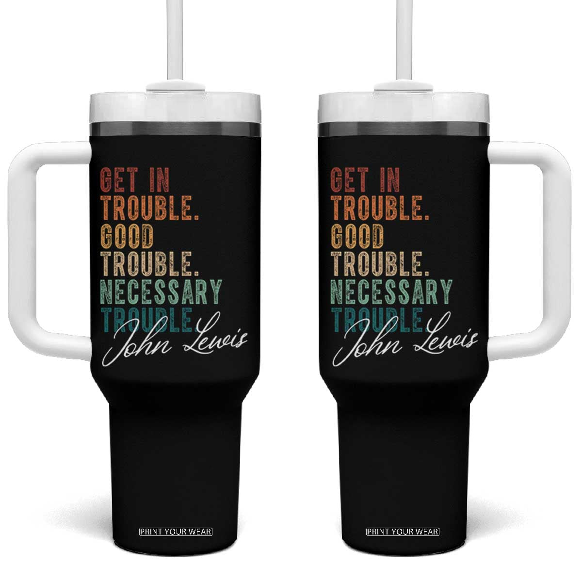John Lewis Tumbler With Handle Get In Trouble Good Necessary Trouble Social Justice TS11 One Size: 40 oz Black Print Your Wear