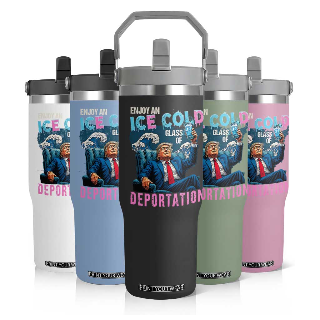 Funny Enjoy An Ice Cold Glass Of Deportation Flip Straw Tumbler American Flag TS11 Print Your Wear