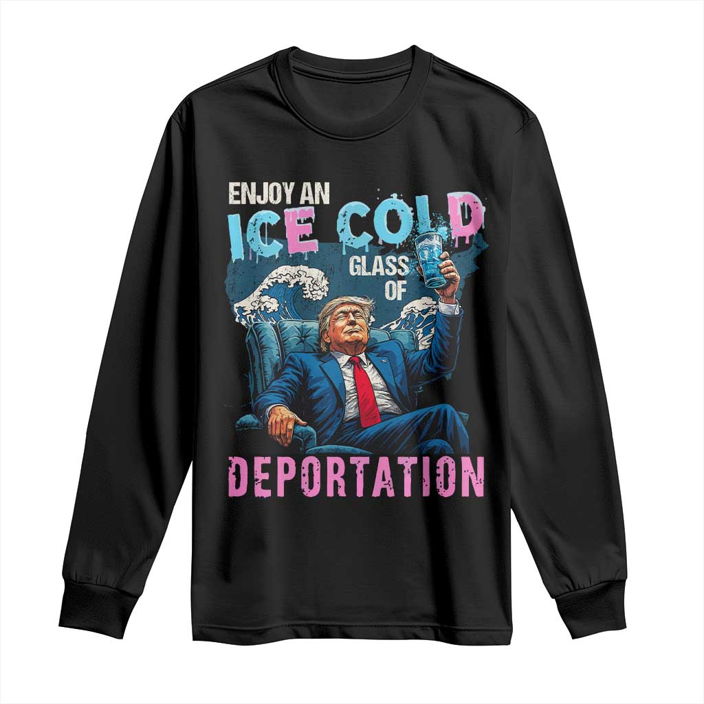 Funny Enjoy An Ice Cold Glass Of Deportation Long Sleeve Shirt American Flag TS11 Black Print Your Wear