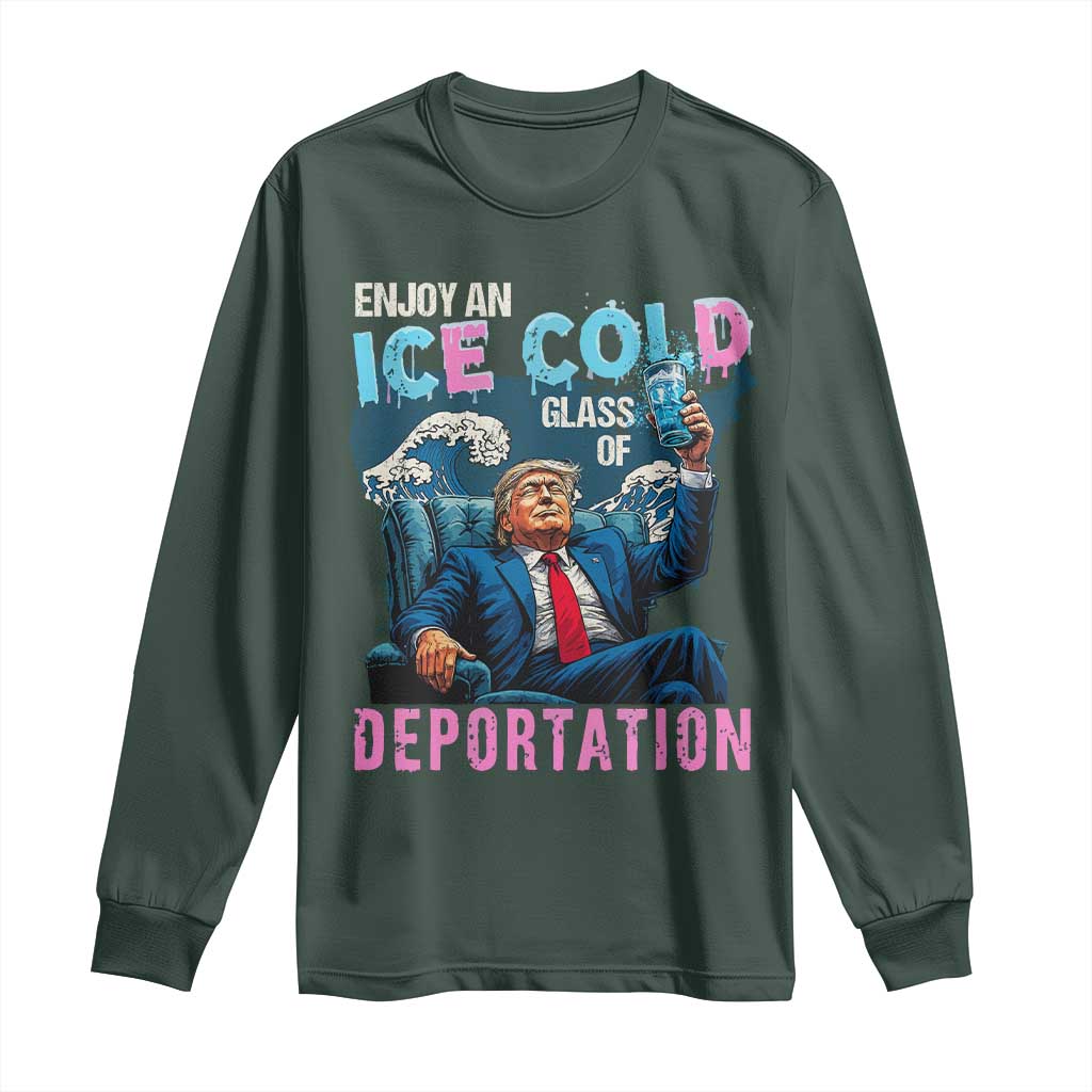 Funny Enjoy An Ice Cold Glass Of Deportation Long Sleeve Shirt American Flag TS11 Dark Forest Green Print Your Wear