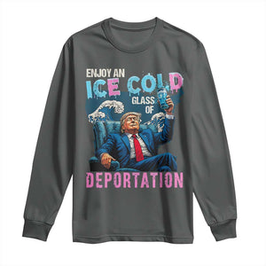 Funny Enjoy An Ice Cold Glass Of Deportation Long Sleeve Shirt American Flag TS11 Dark Heather Print Your Wear
