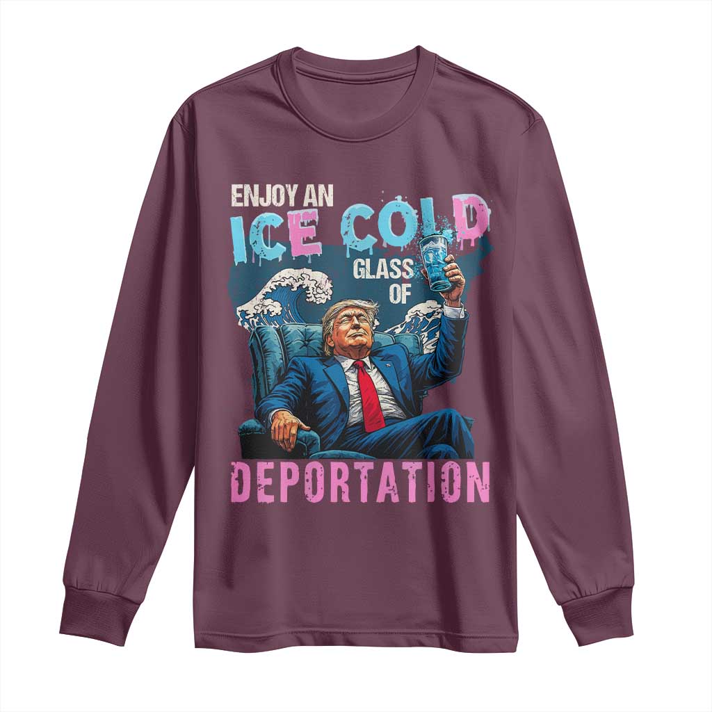 Funny Enjoy An Ice Cold Glass Of Deportation Long Sleeve Shirt American Flag TS11 Maroon Print Your Wear
