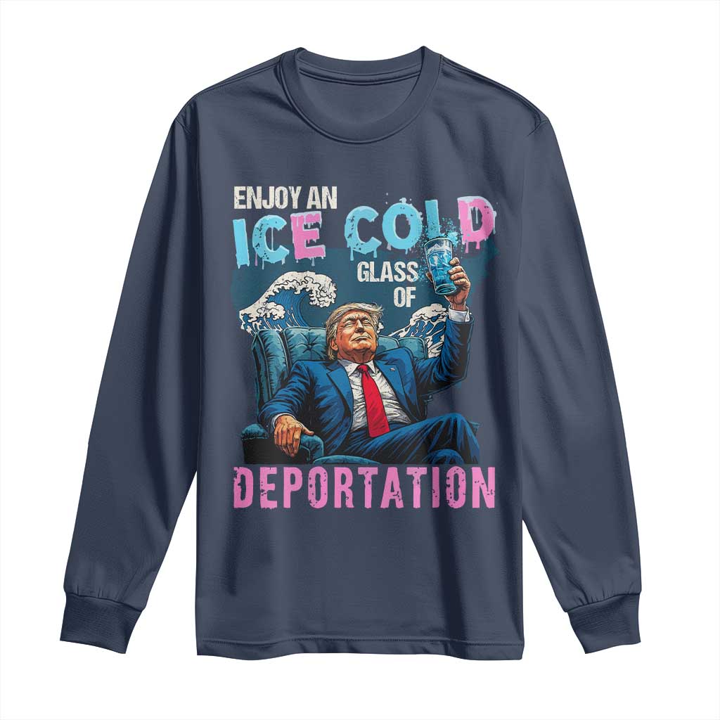 Funny Enjoy An Ice Cold Glass Of Deportation Long Sleeve Shirt American Flag TS11 Navy Print Your Wear