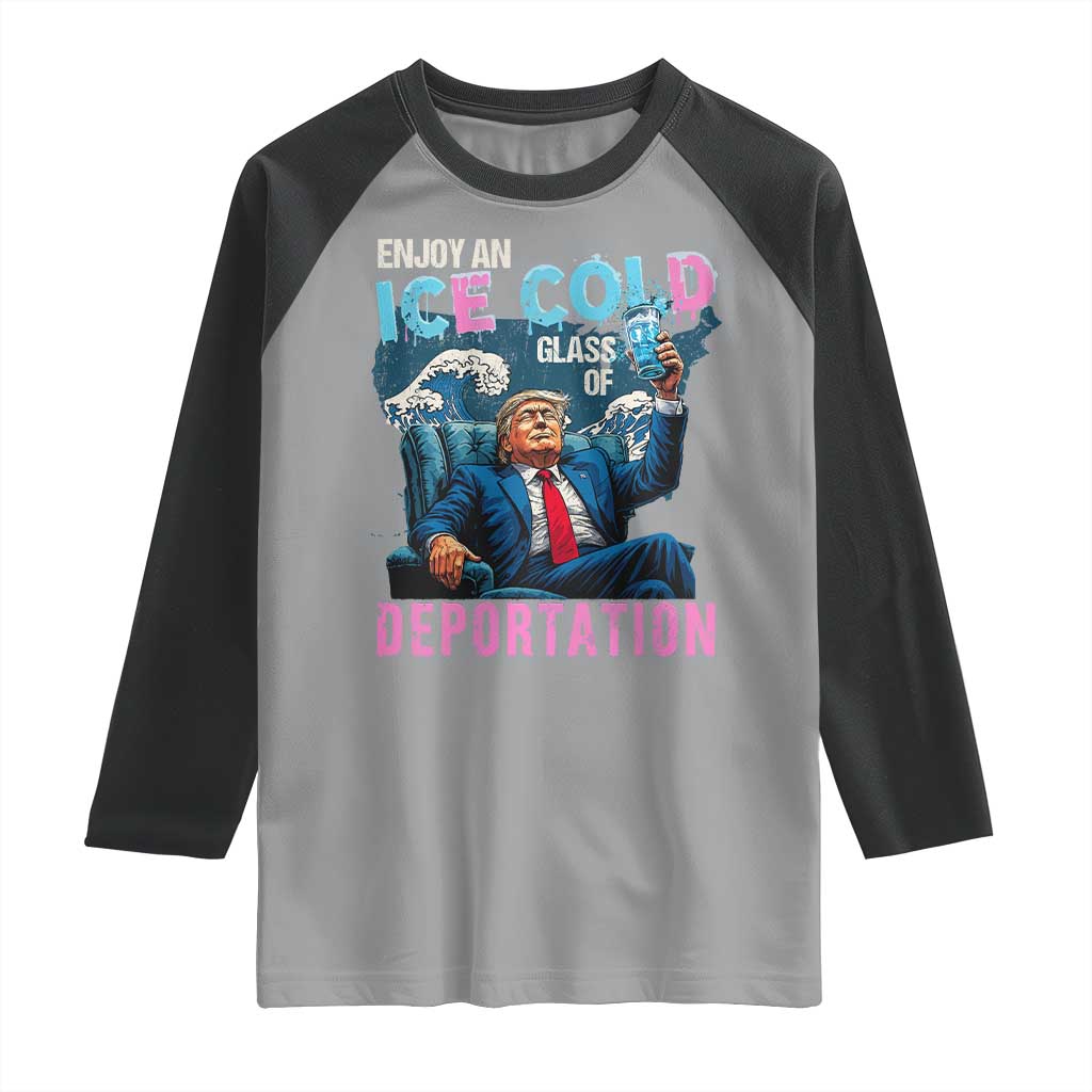 Funny Enjoy An Ice Cold Glass Of Deportation Raglan Shirt American Flag TS11 Sport Gray Black Print Your Wear