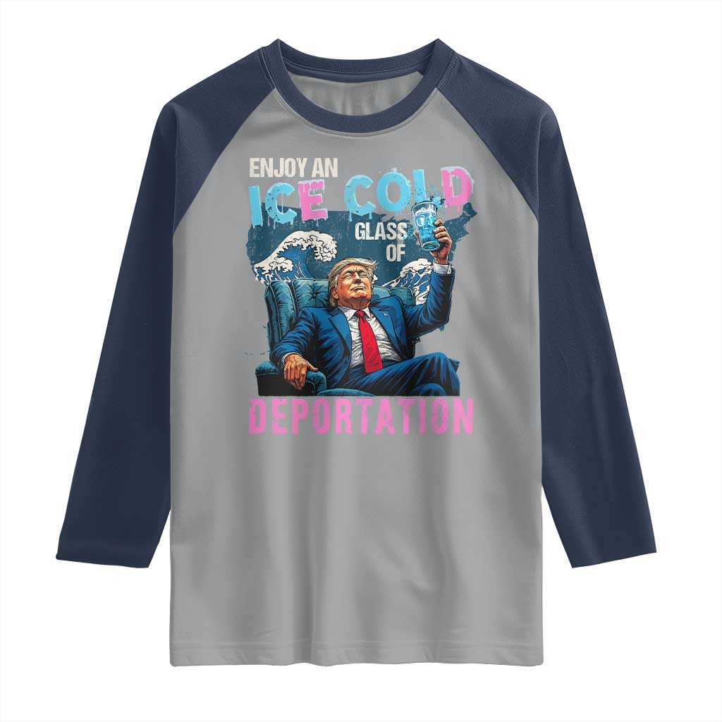 Funny Enjoy An Ice Cold Glass Of Deportation Raglan Shirt American Flag TS11 Sport Gray Navy Print Your Wear