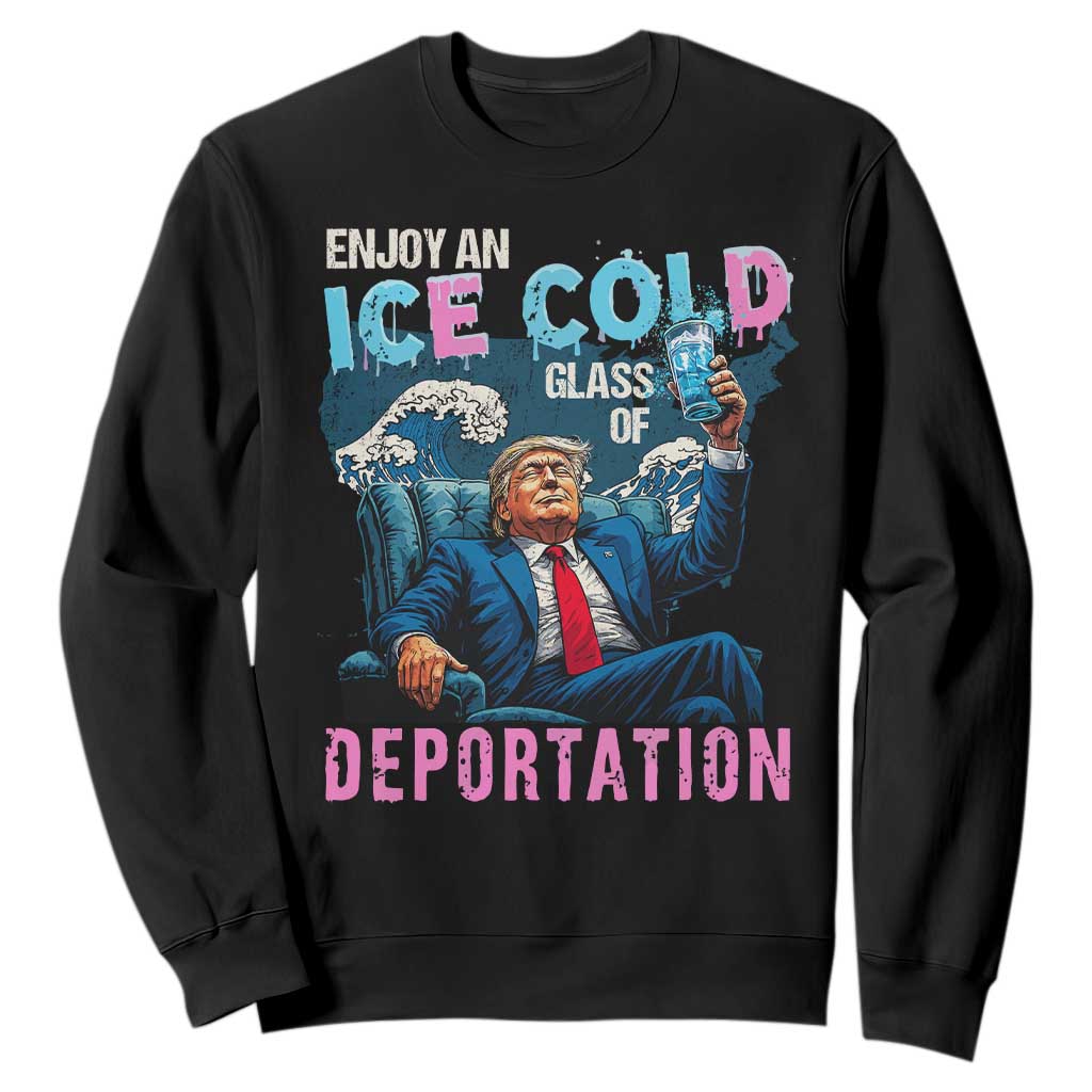 Funny Enjoy An Ice Cold Glass Of Deportation Sweatshirt American Flag TS11 Black Print Your Wear