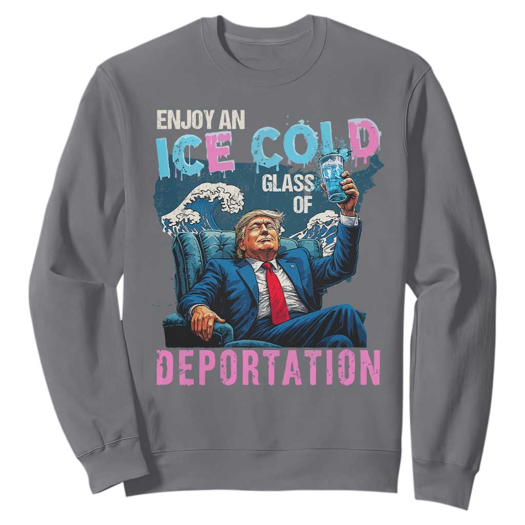 Funny Enjoy An Ice Cold Glass Of Deportation Sweatshirt American Flag TS11 Charcoal Print Your Wear