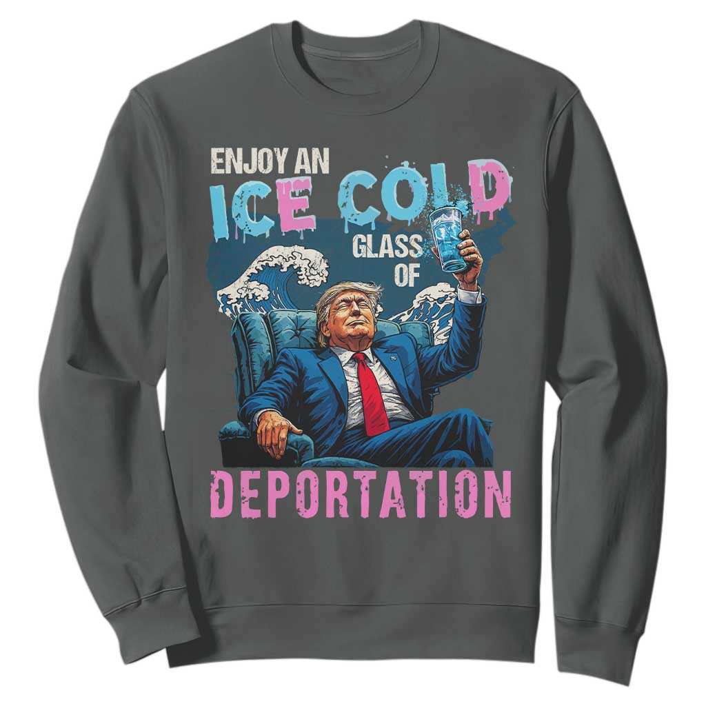 Funny Enjoy An Ice Cold Glass Of Deportation Sweatshirt American Flag TS11 Dark Heather Print Your Wear