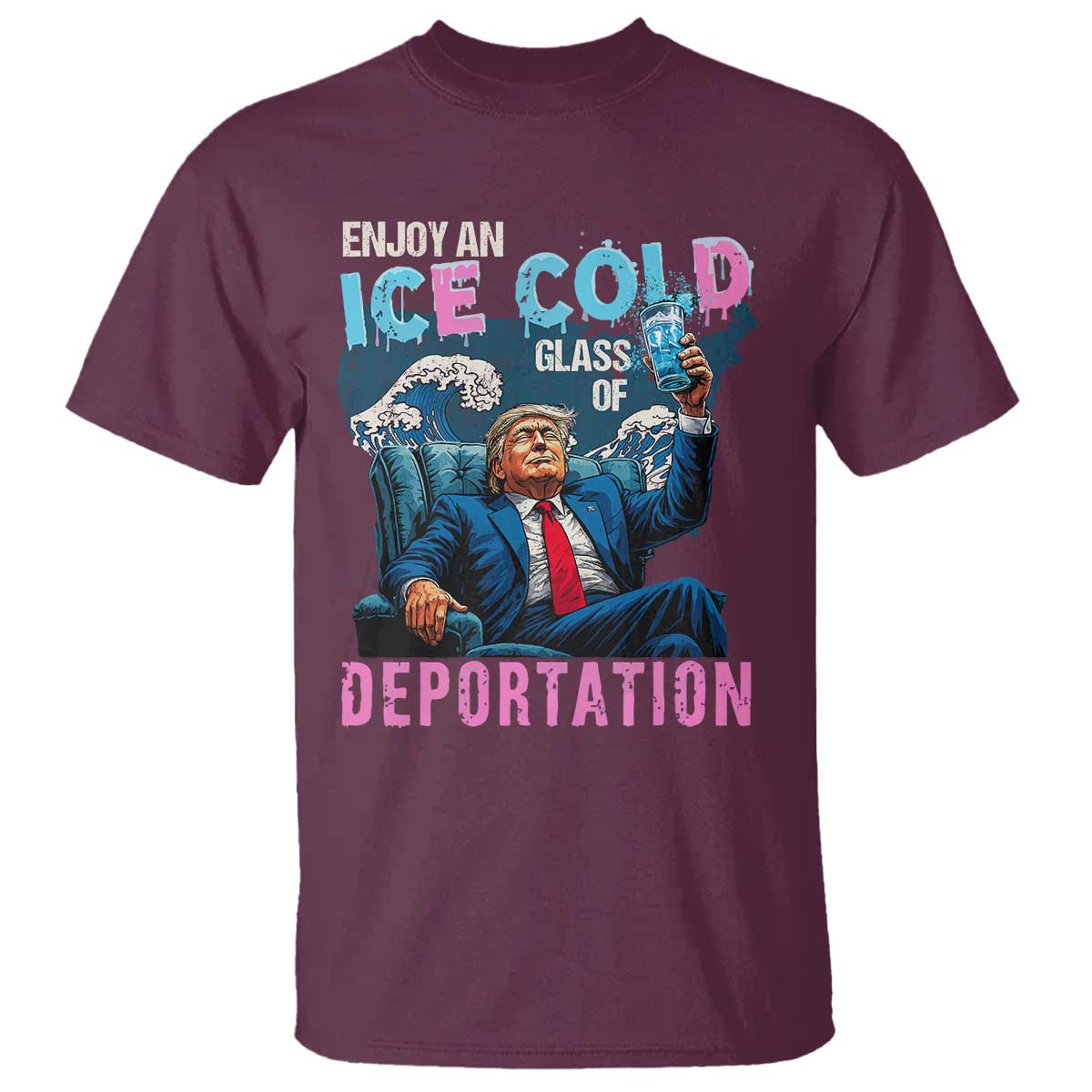 Funny Enjoy An Ice Cold Glass Of Deportation T Shirt American Flag TS11 Maroon Print Your Wear