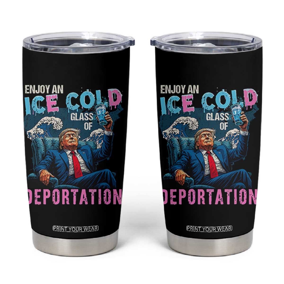 Funny Enjoy An Ice Cold Glass Of Deportation Tumbler Cup American Flag TS11 Black Print Your Wear