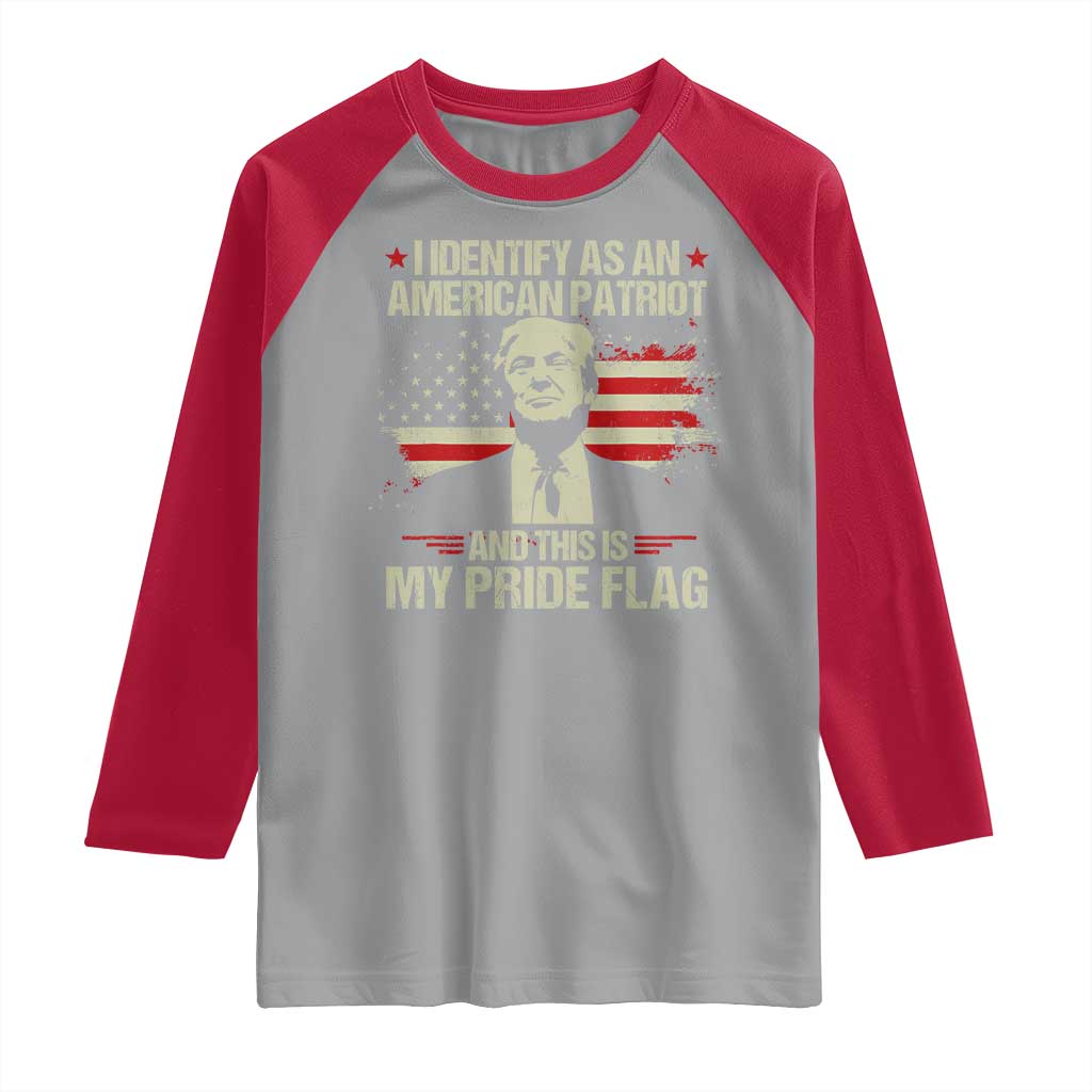 Funny Patriot Trump 4th Of July Raglan Shirt I Identify As An American Patriot And This Is My Pride Flag TS11 Sport Gray Red Print Your Wear