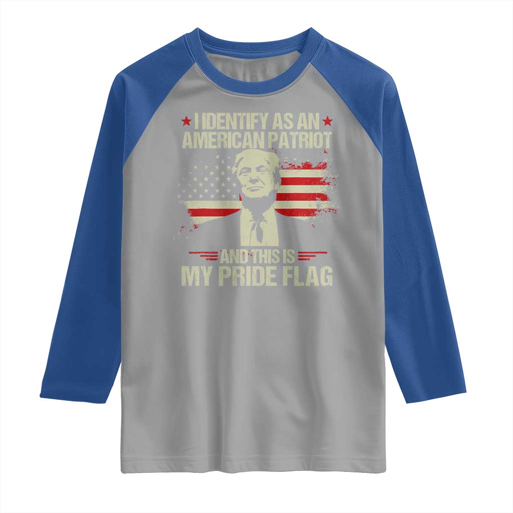 Funny Patriot Trump 4th Of July Raglan Shirt I Identify As An American Patriot And This Is My Pride Flag TS11 Sport Gray Royal Print Your Wear