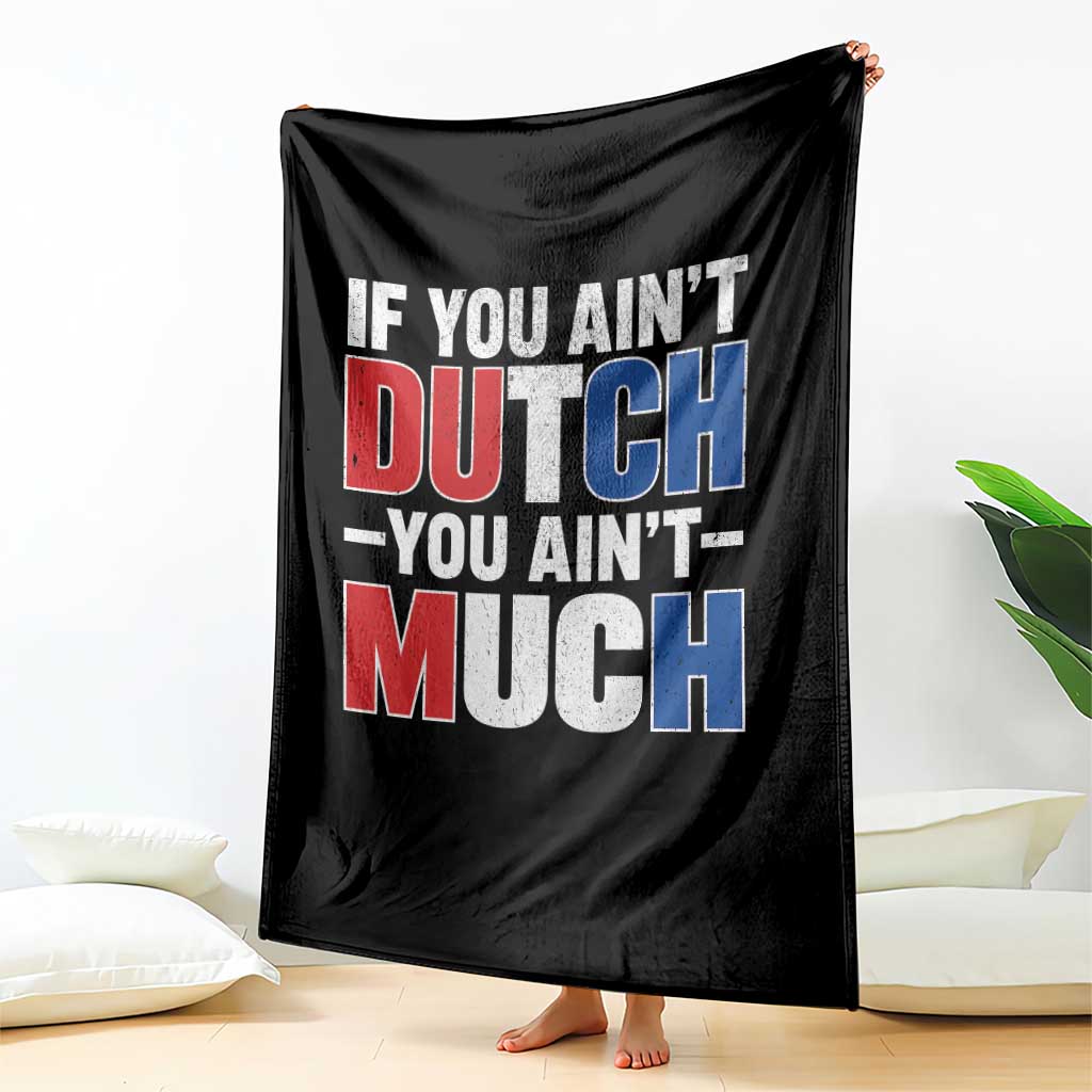 Funny Netherlands Throw Blanket If You Ain't Dutch You Ain't Much Holland Pride TS11 Print Your Wear