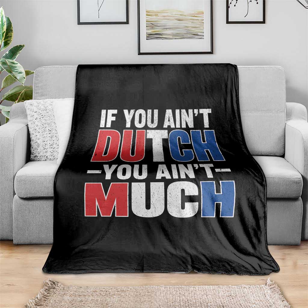 Funny Netherlands Throw Blanket If You Ain't Dutch You Ain't Much Holland Pride TS11 Print Your Wear