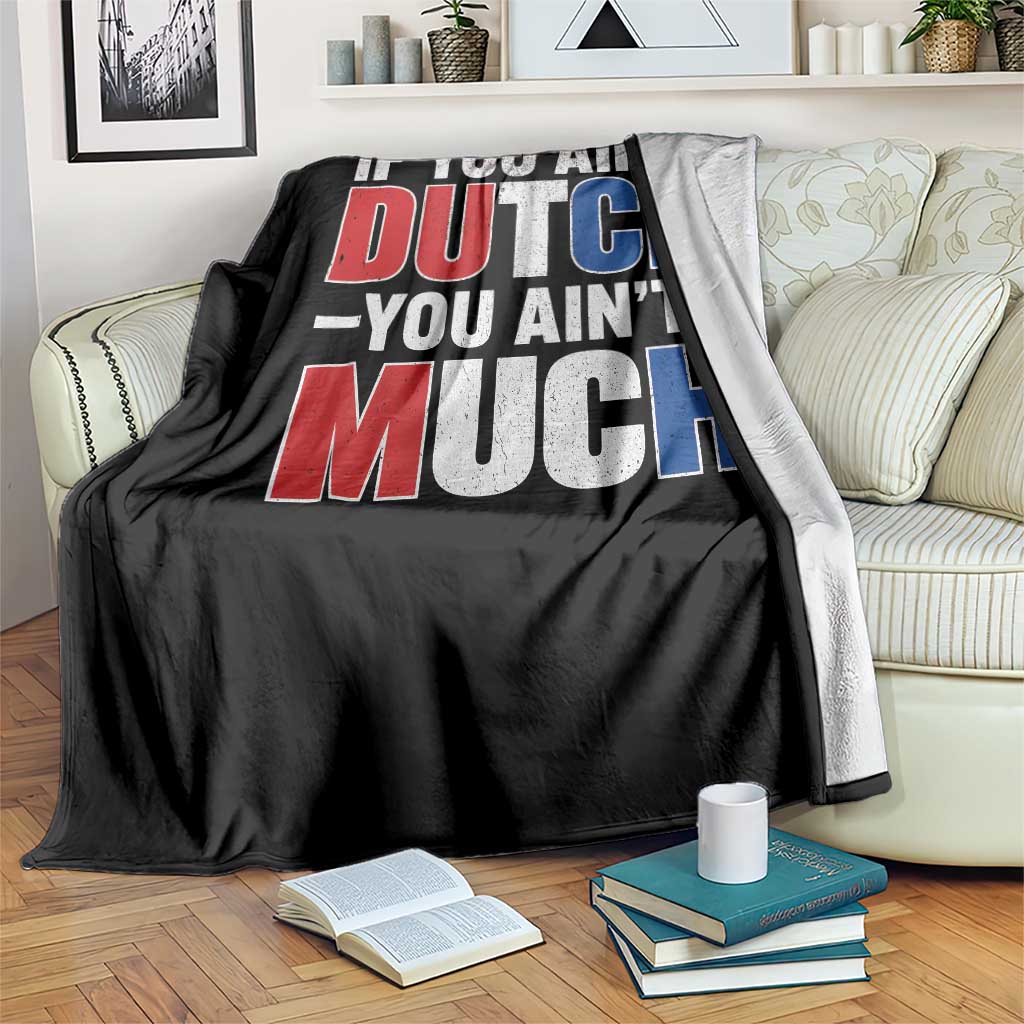 Funny Netherlands Throw Blanket If You Ain't Dutch You Ain't Much Holland Pride TS11 Print Your Wear