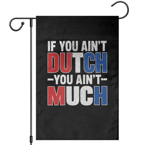 Funny Netherlands Garden Flag If You Ain't Dutch You Ain't Much Holland Pride TS11 Black Print Your Wear
