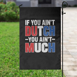 Funny Netherlands Garden Flag If You Ain't Dutch You Ain't Much Holland Pride TS11 Print Your Wear