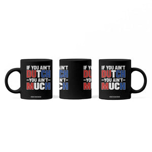 Funny Netherlands Coffee Mug If You Ain't Dutch You Ain't Much Holland Pride TS11 Print Your Wear